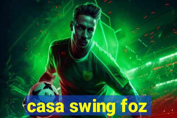 casa swing foz