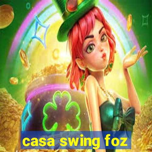 casa swing foz
