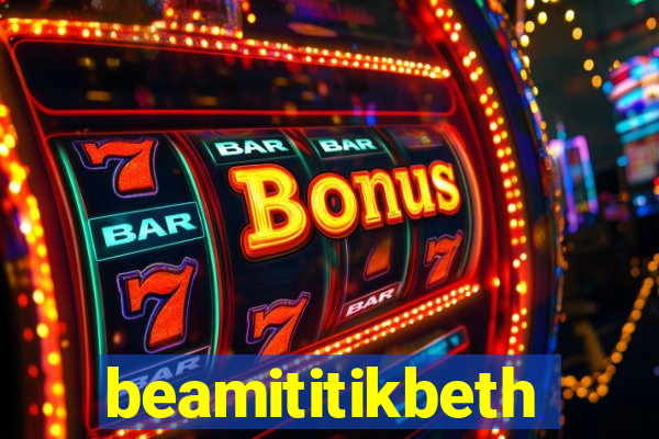 beamititikbeth