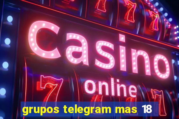 grupos telegram mas 18