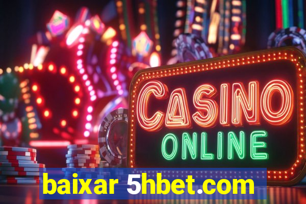 baixar 5hbet.com