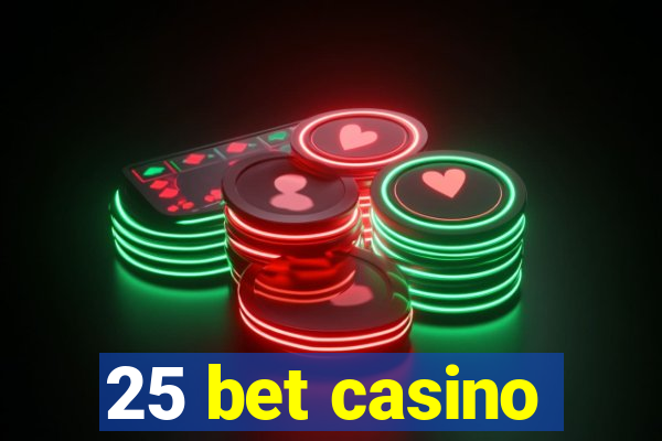 25 bet casino
