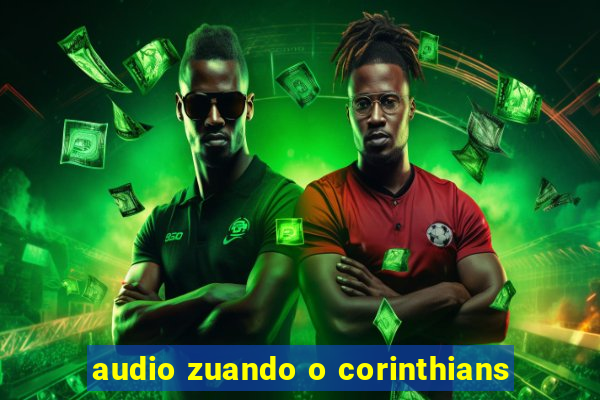 audio zuando o corinthians