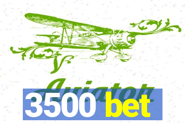 3500 bet