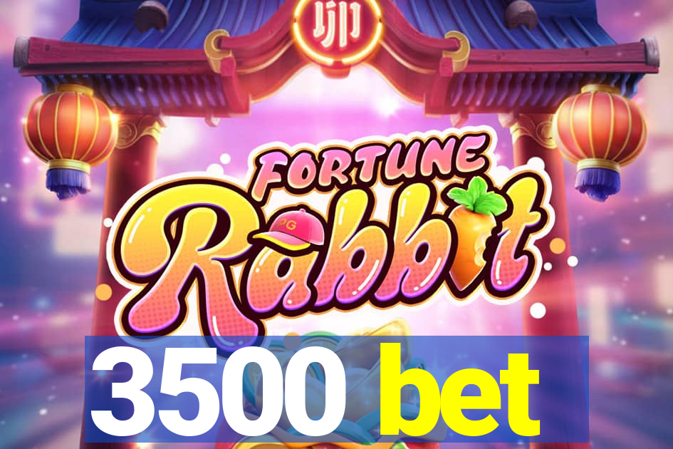 3500 bet