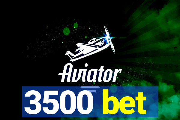 3500 bet