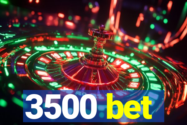 3500 bet