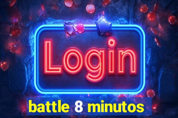 battle 8 minutos