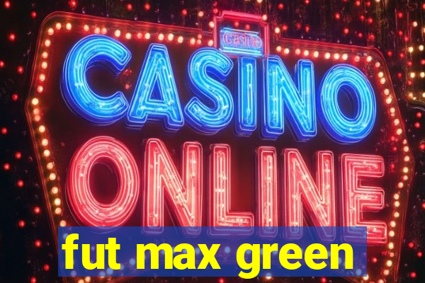 fut max green