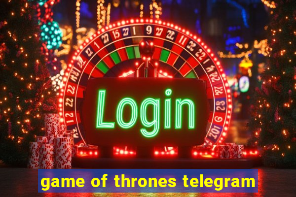 game of thrones telegram
