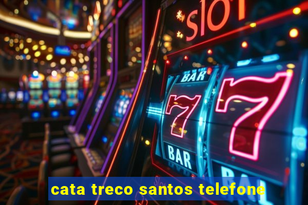 cata treco santos telefone
