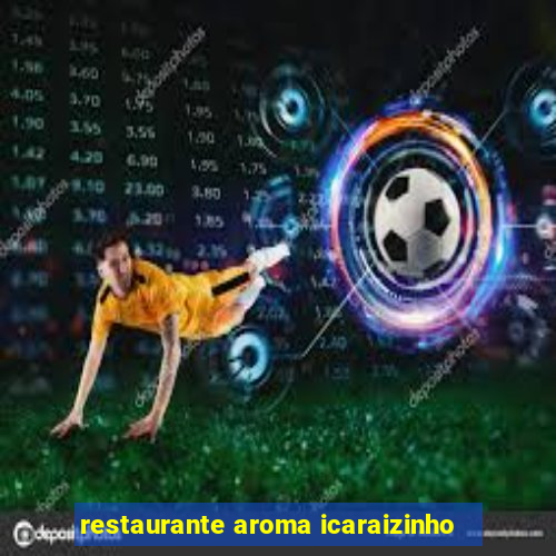 restaurante aroma icaraizinho