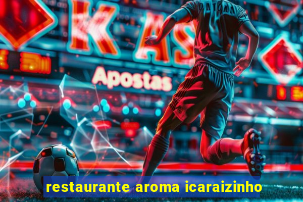 restaurante aroma icaraizinho