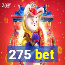 275 bet