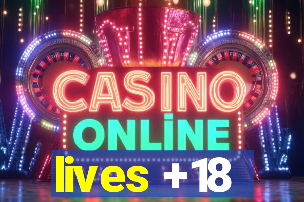 lives +18
