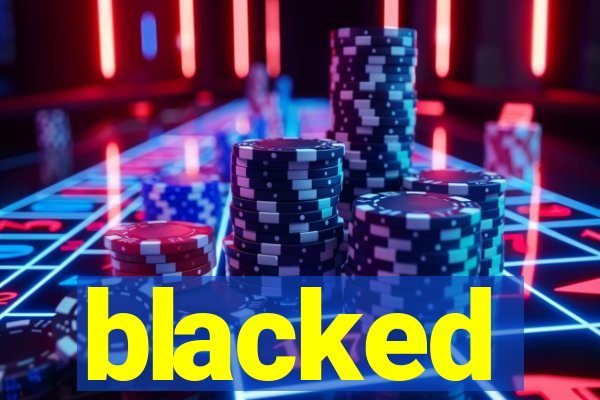 blacked