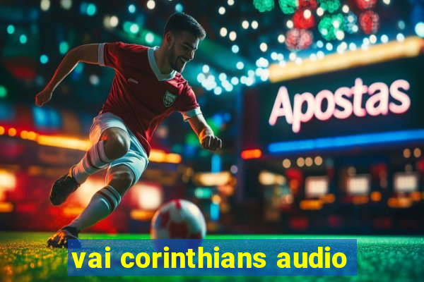 vai corinthians audio