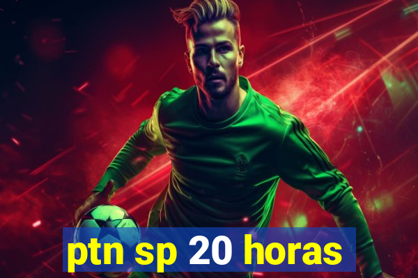 ptn sp 20 horas