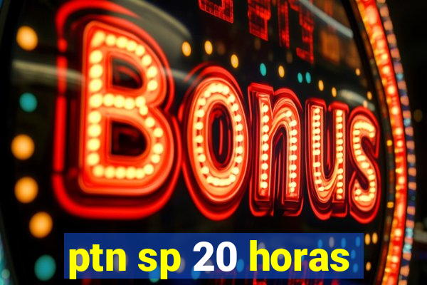 ptn sp 20 horas