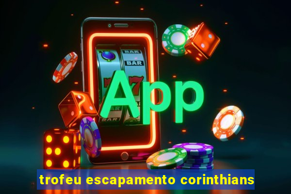 trofeu escapamento corinthians