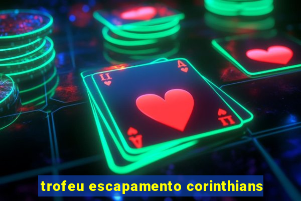 trofeu escapamento corinthians