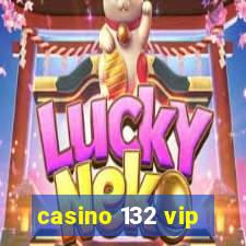 casino 132 vip