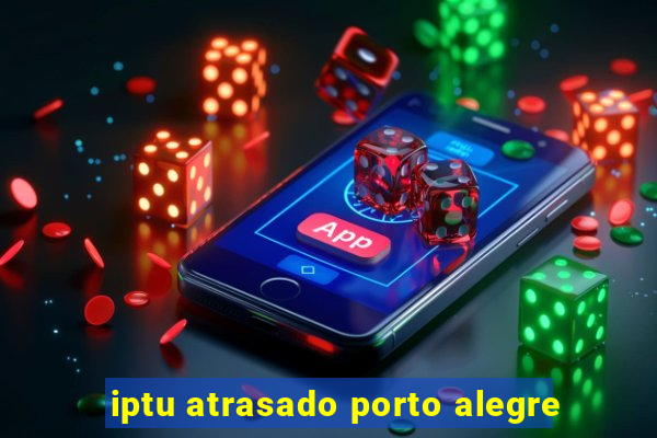 iptu atrasado porto alegre