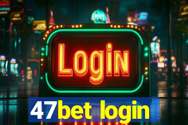 47bet login