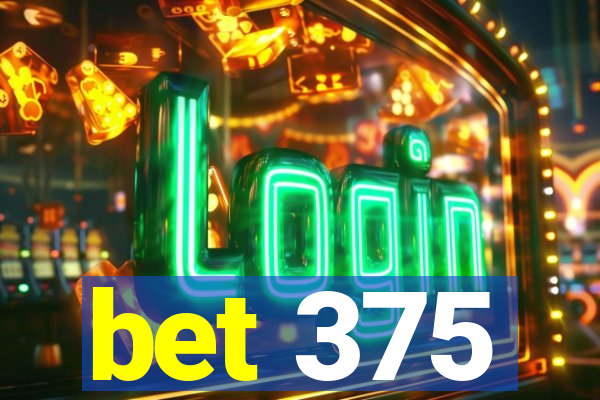 bet 375