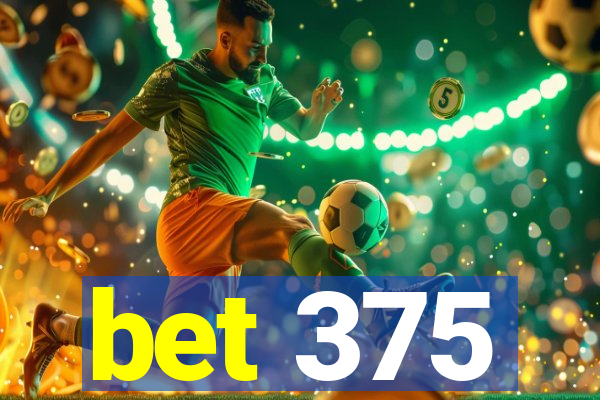 bet 375