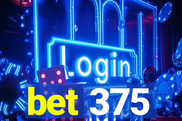 bet 375
