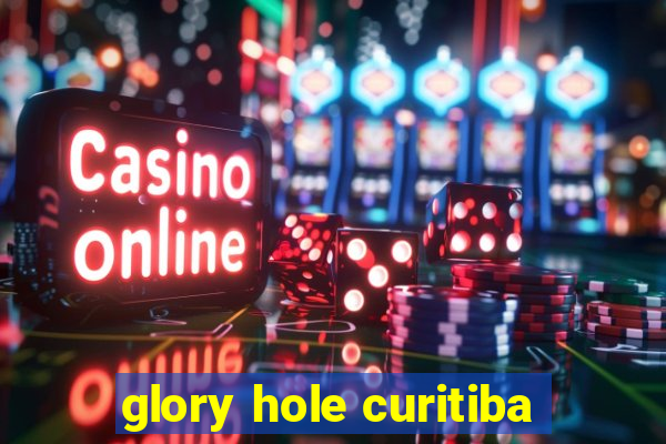 glory hole curitiba