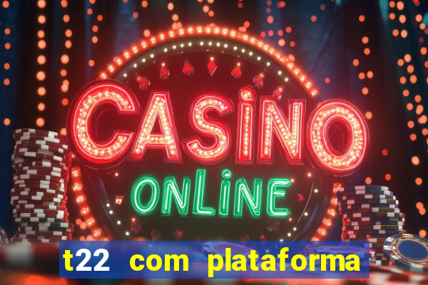 t22 com plataforma de jogos