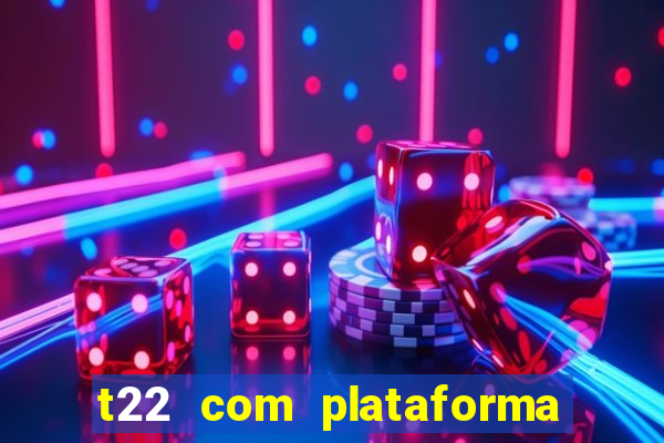 t22 com plataforma de jogos