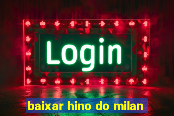 baixar hino do milan