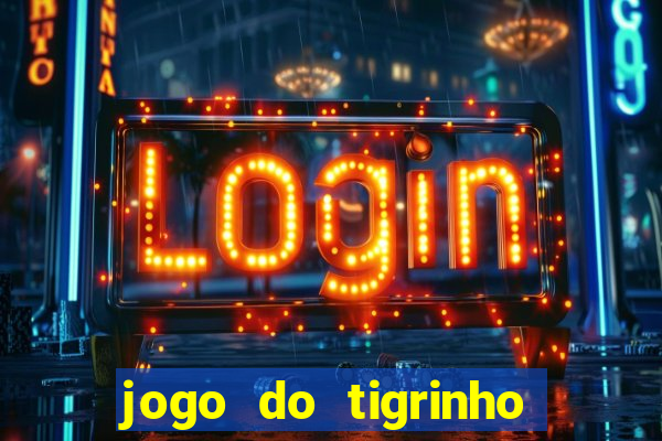 jogo do tigrinho verdade ou mentira