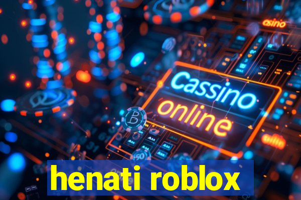 henati roblox