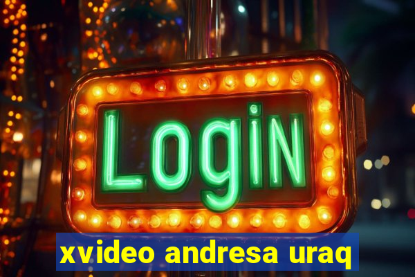 xvideo andresa uraq
