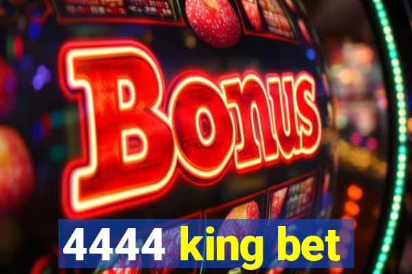 4444 king bet
