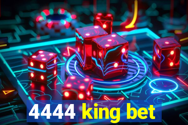 4444 king bet