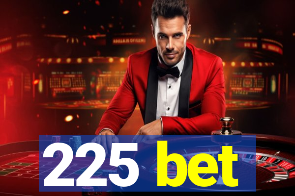 225 bet
