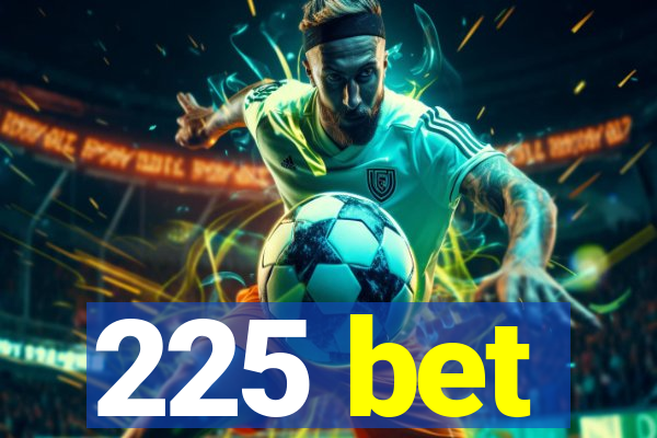 225 bet