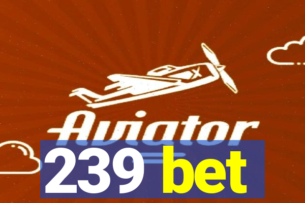 239 bet