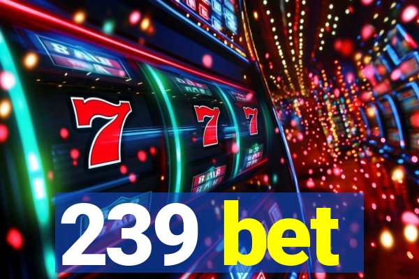 239 bet
