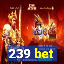 239 bet