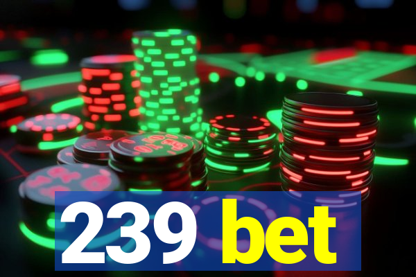 239 bet