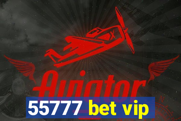 55777 bet vip