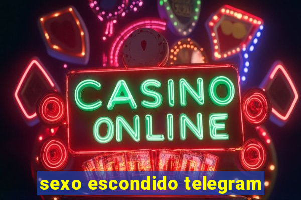 sexo escondido telegram