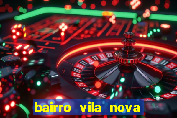 bairro vila nova porto alegre e perigoso