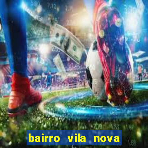 bairro vila nova porto alegre e perigoso